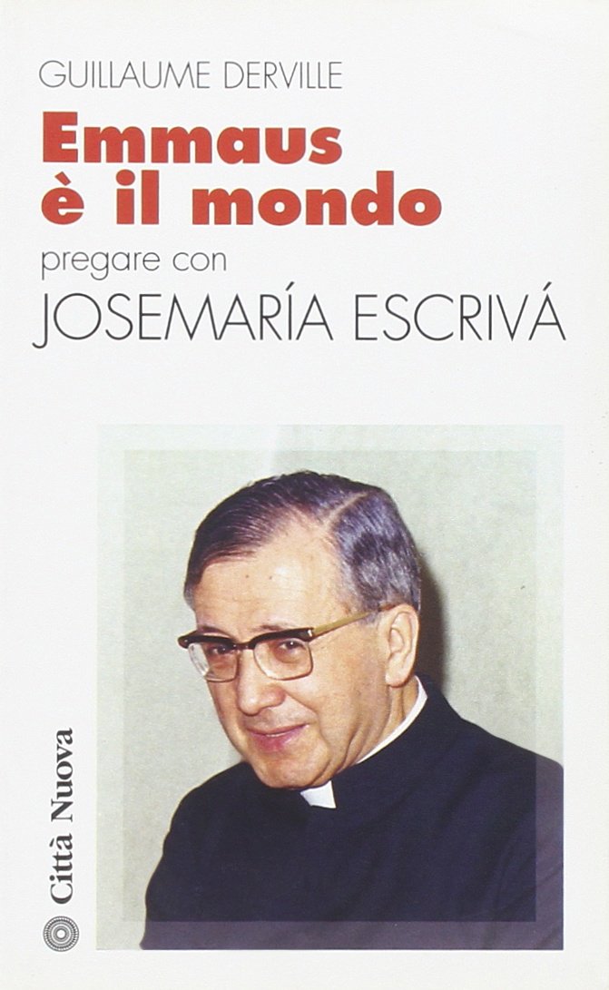 Emmaus è il mondo. Pregare con Josemaría Escrivá book