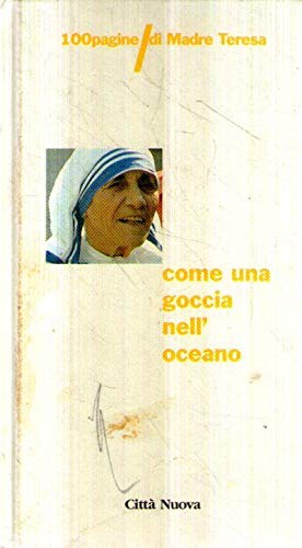 Come una goccia nell'oceano. 100 pagine di Madre Teresa (Cento pagine) Religion & Esotericism