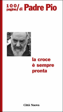La croce è sempre pronta. 100 pagine di padre Pio (Cento pagine) Religion & Esotericism
