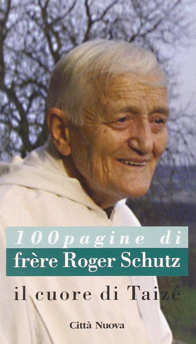 Il cuore di Taizé. Cento pagine di frère Roger Schutz book