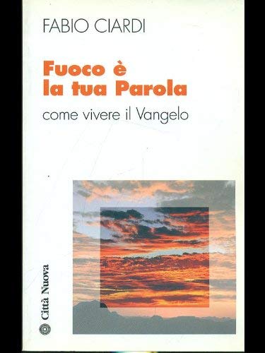Fuoco è la tua parola. Come vivere il vangelo (Meditazioni) Religion & Esotericism