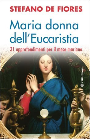 Maria donna dell'eucaristia. 31 approfondimenti per il mese mariano (Meditazioni) Religion & Esotericism