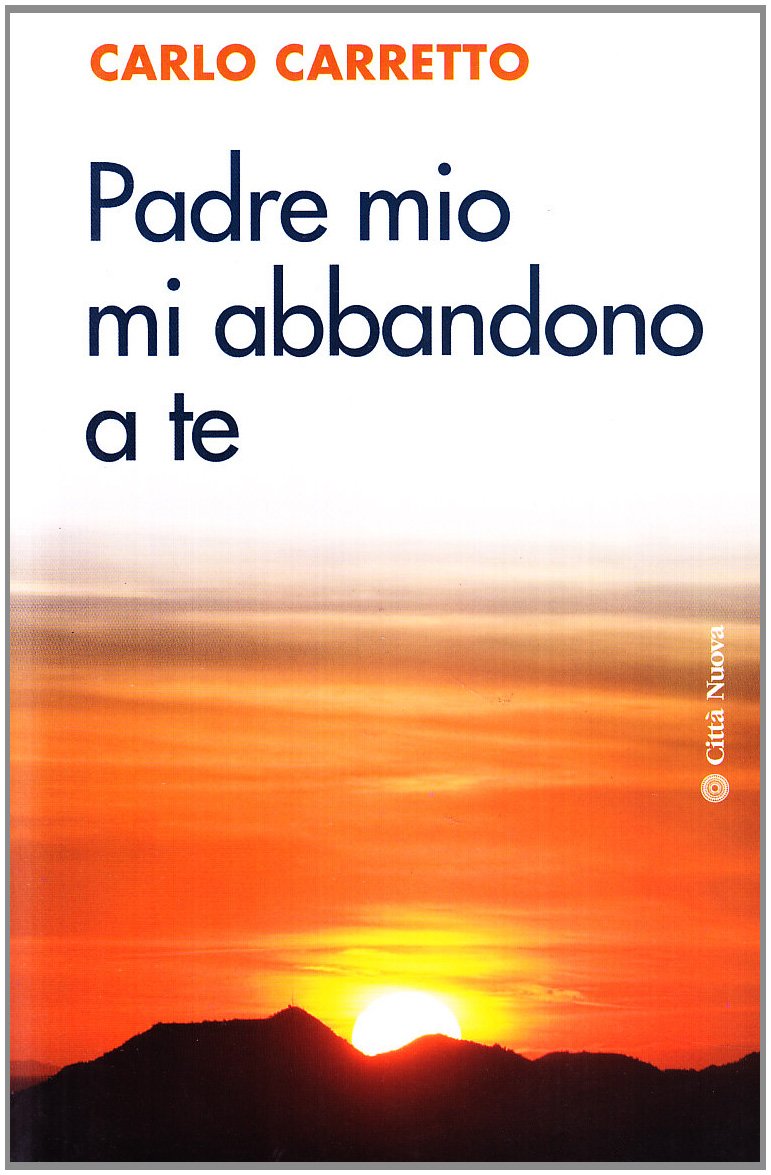 Padre mio mi abbandono a te (Meditazioni) Religion & Esotericism