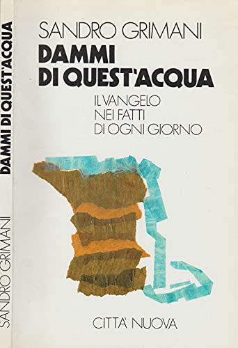 Dammi di quest'acqua. Il vangelo nei fatti di ogni giorno (Meditazioni) Religion & Esotericism