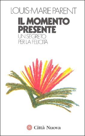 Il momento presente. Un segreto per la felicità (Meditazioni) Religion & Esotericism