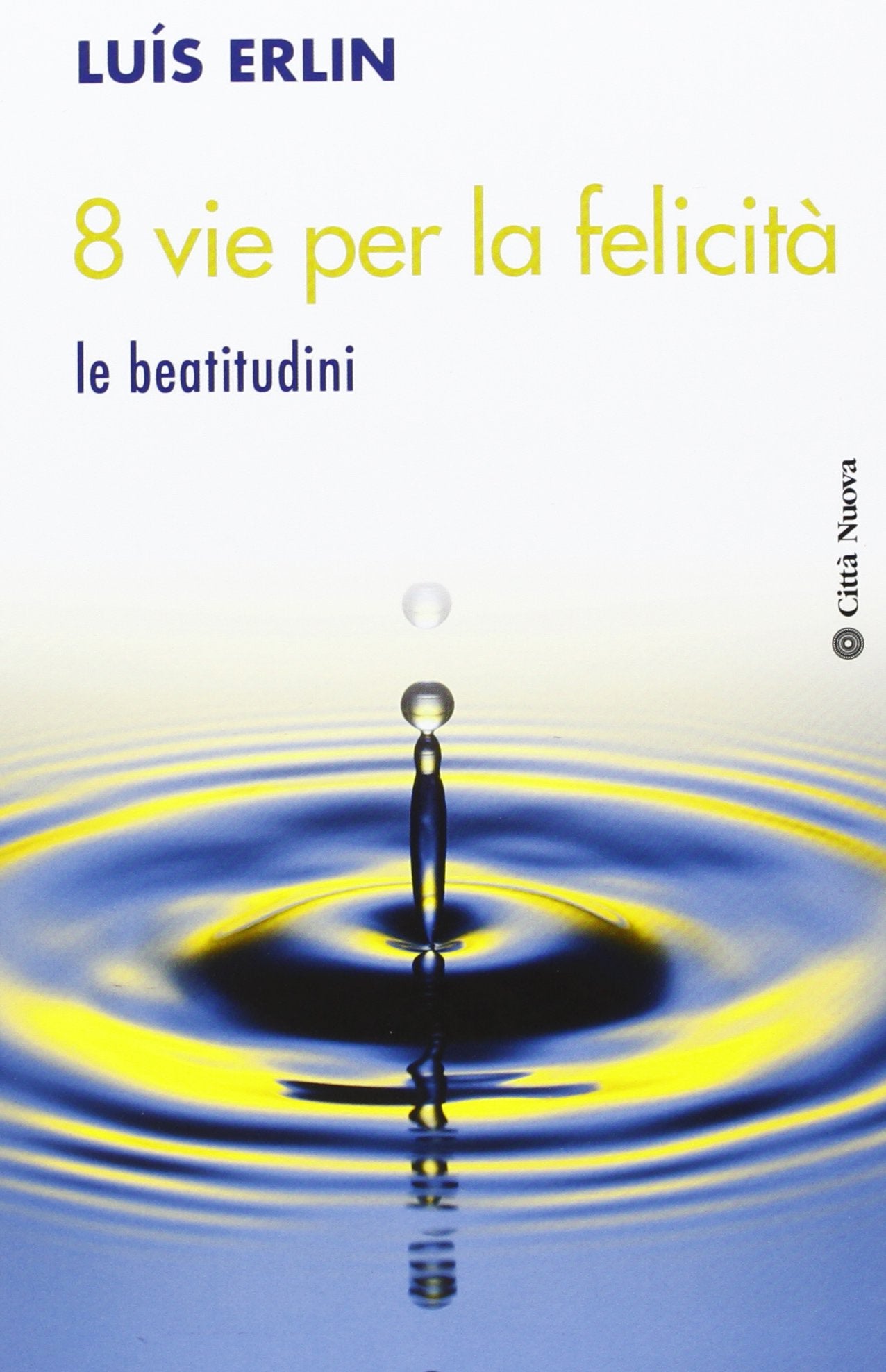 8 vie per la felicità. Le beatitudini (Meditazioni, Band 44) Religion & Esotericism