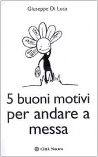 Cinque buoni motivi per andare a messa (Orientamenti) Religion & Esotericism