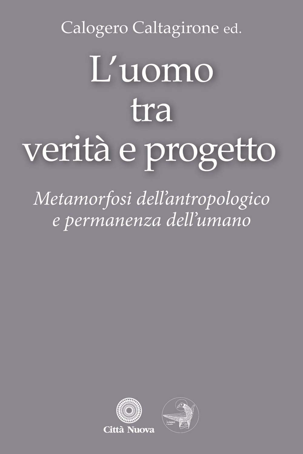 L'Uomo tra verità e progetto. Metamorfosi dell'antropologico e permanenza dell'umano book
