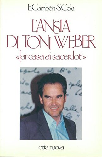 L'ansia di Toni Weber. «Far casa ai sacerdoti» (Verso l'unità. Spiritualità) Religion & Esotericism