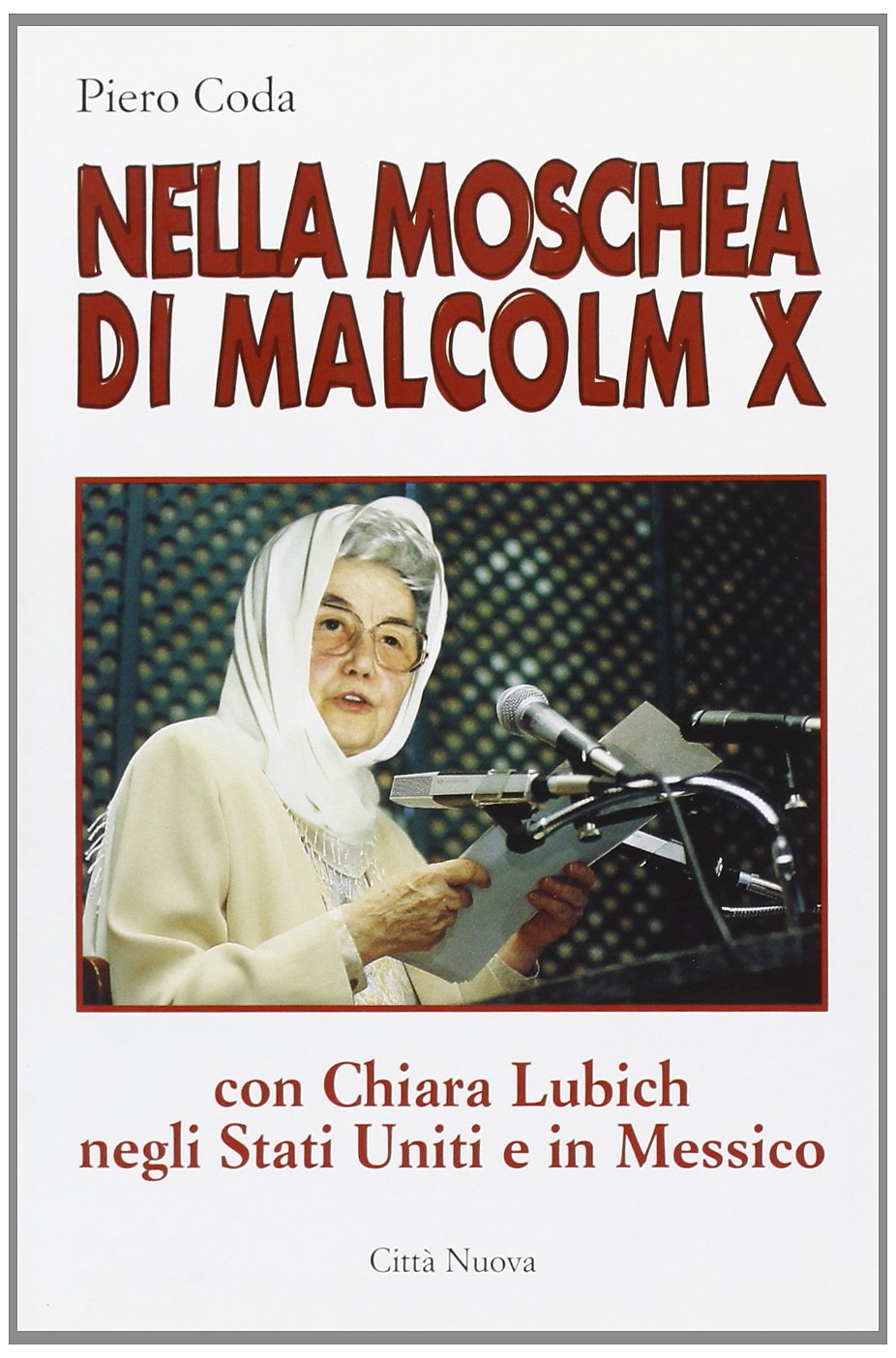 Nella moschea di Malcolm X. Con Chiara Lubich negli Stati Uniti e in Messico (Verso l'unità. Esperienze) Philosophy