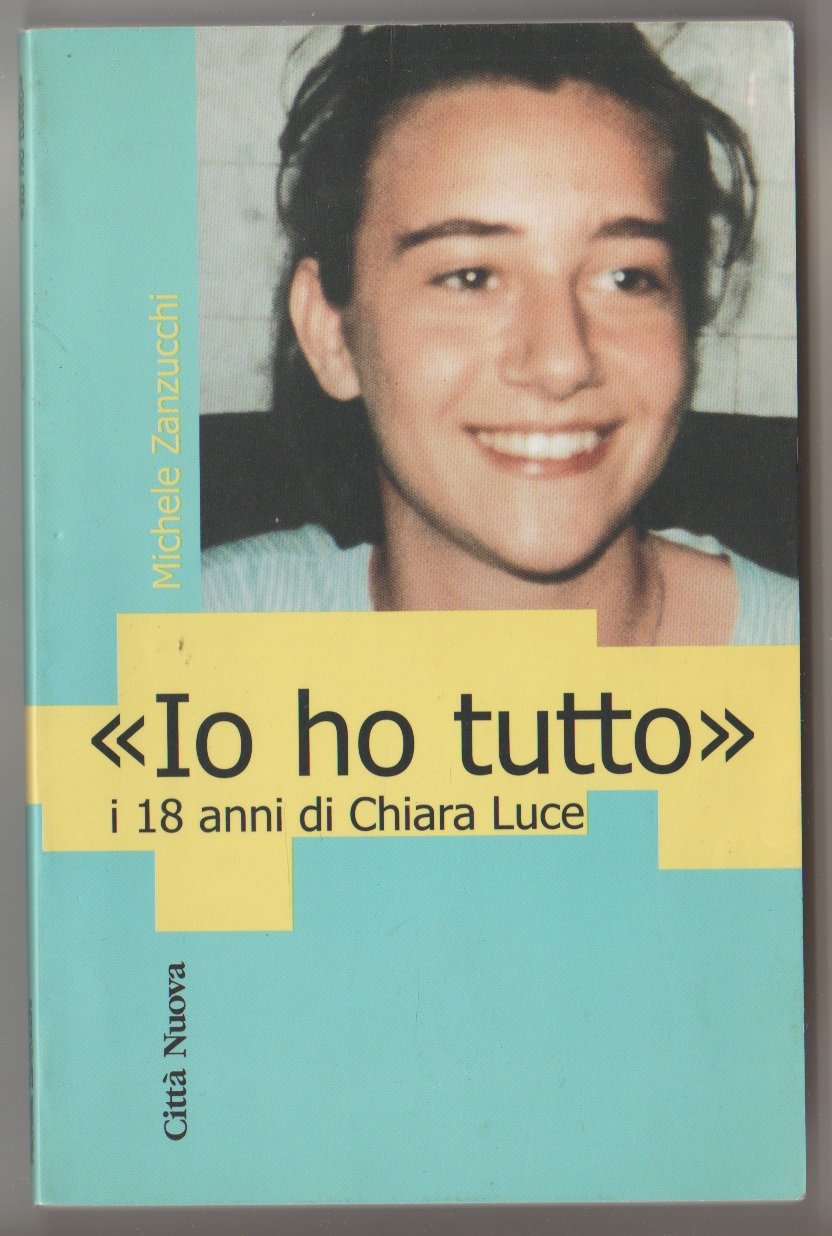 Io ho tutto. I 18 anni di Chiara Luce (Verso l'unità. Testimonianze) Religion & Esotericism