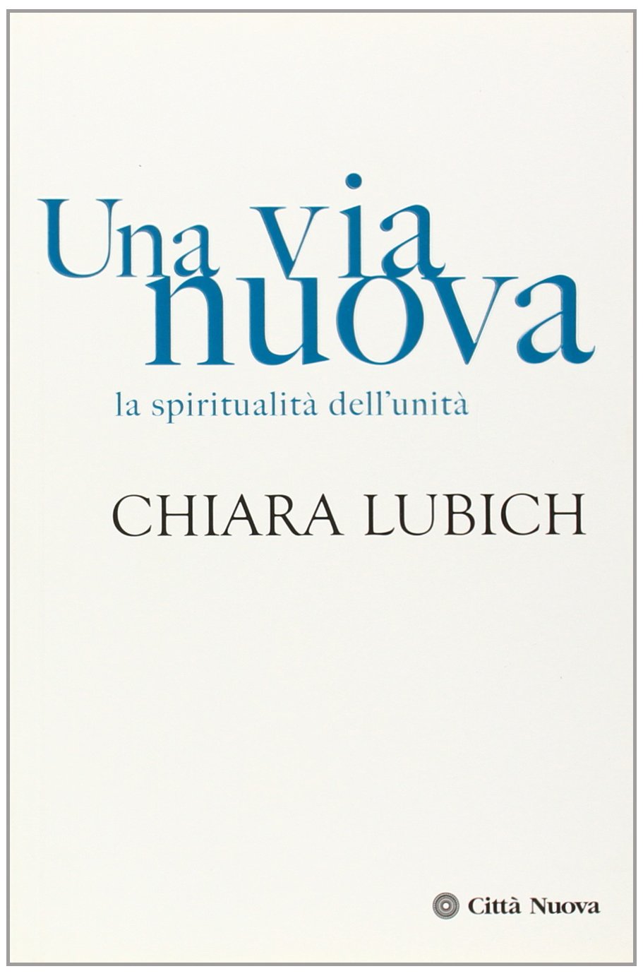 Una via nuova. La spiritualità dell'unità Religion & Esotericism
