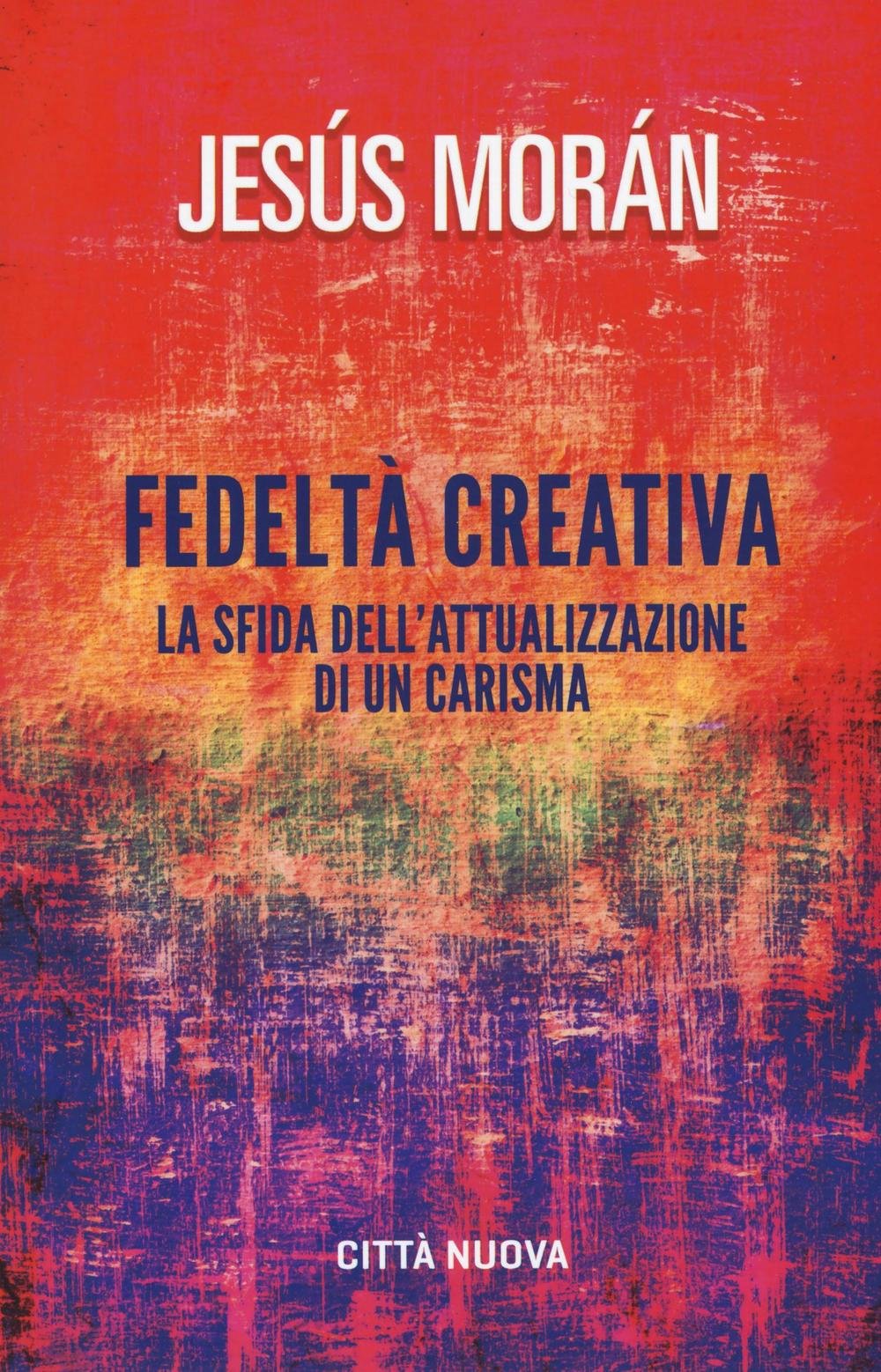 Fedeltà creativa. La sfida dell'attualizzazione di un carisma book