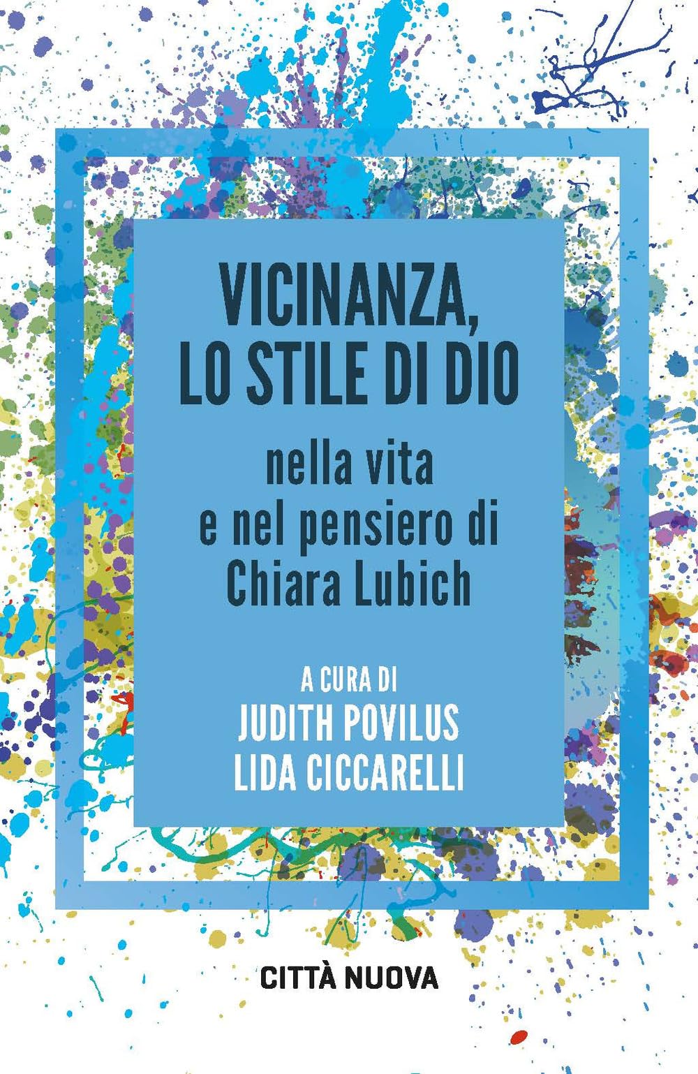 Vicinanza, lo stile di Dio nella vita e nel pensiero di Chiara Lubich (Verso l'unità. Saggi) Religion & Esotericism