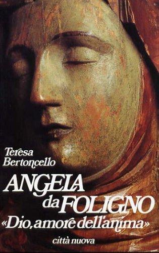 Angela da Foligno. Dio, amore dell'anima (Biografie) Politics & Society