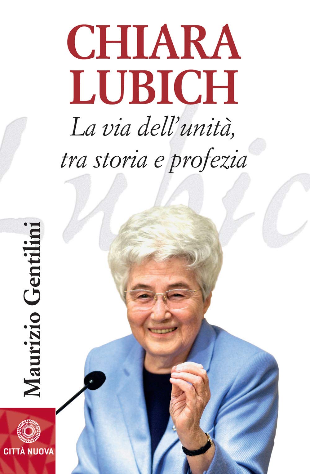 Chiara Lubich. La via dell'unità, tra storia e profezia Politics & History