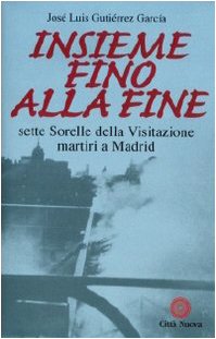 Insieme fino alla fine. Sette sorelle della Visitazione martiri a Madrid Politics & Society