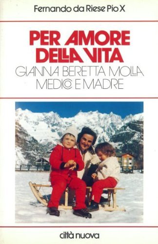 Per amore della vita. Gianna Beretta Molla medico e madre (Vite vissute) Politics & Society