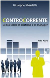Controcorrente. La mia storia di cristiano e di manager book