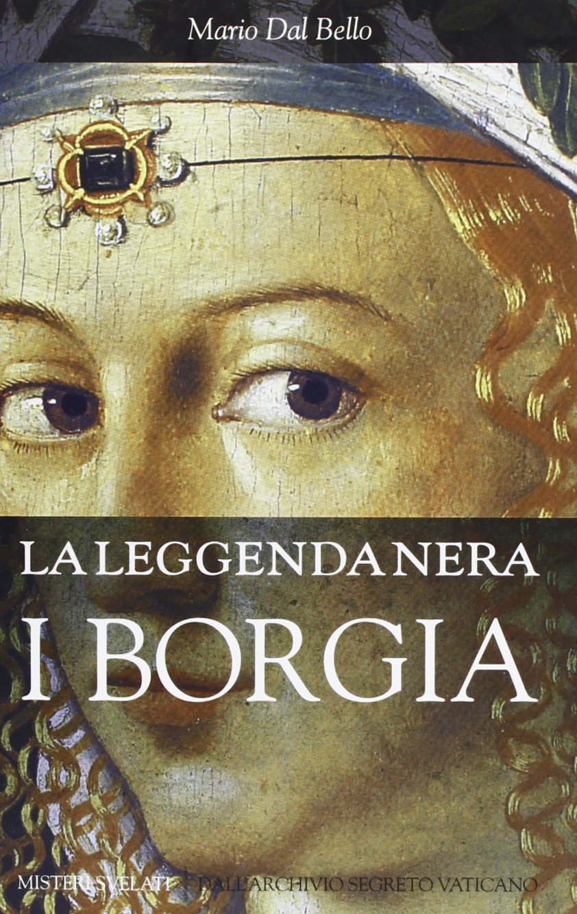 La leggenda nera. I Borgia (Misteri svelati) Politics & History