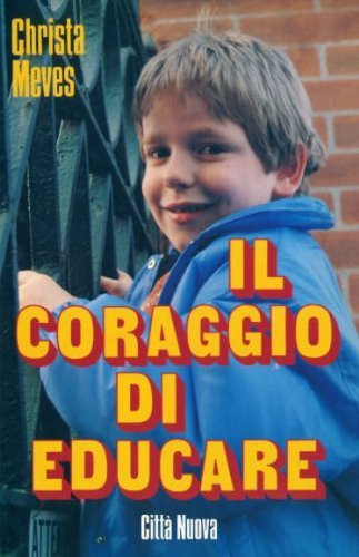 Il coraggio di educare. Trasmettiamo valori ai nostri figli book