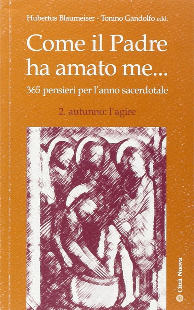 Come il Padre ha amato me .... 365 pensieri per l'anno sacerdotale. Autunno: l'agire (Formazione Cristiana e Liturgia) Religion & Esotericism