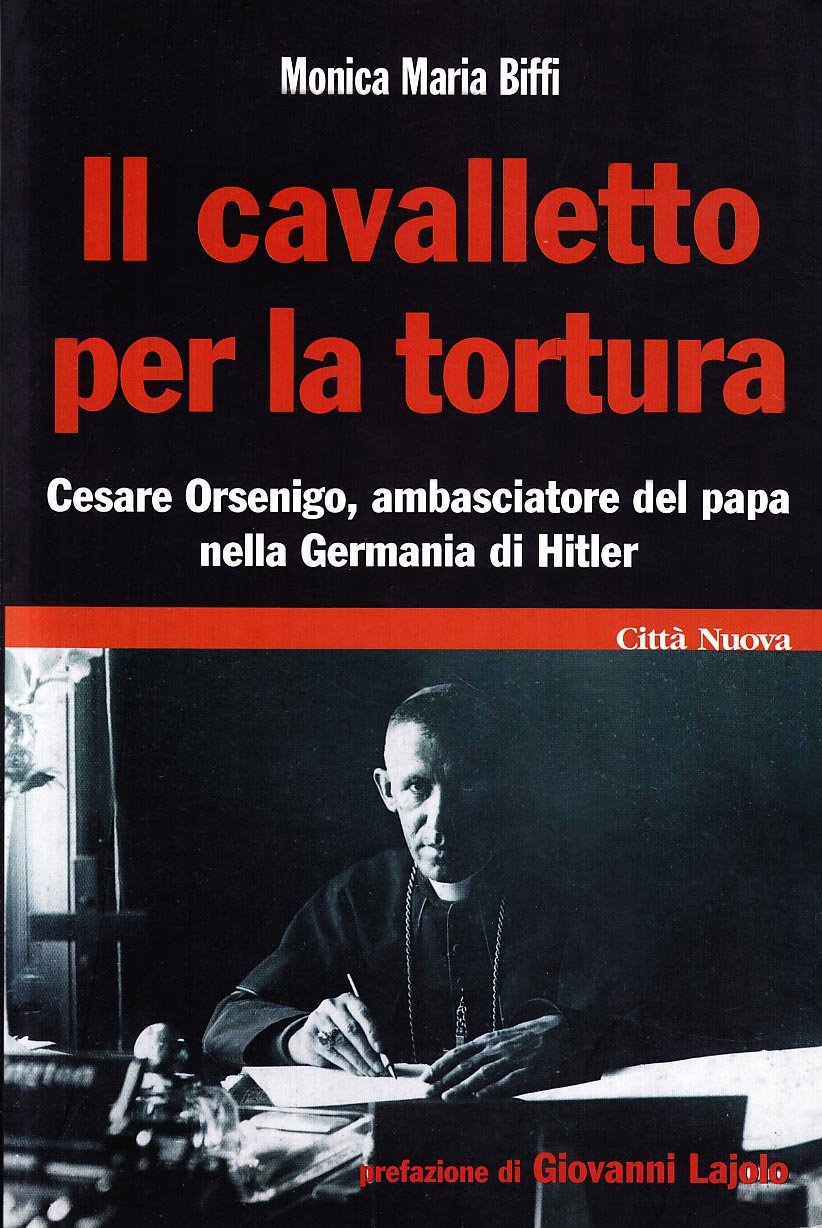 Il cavalletto per la tortura. Cesare Orsenigo, ambasciatore del papa nella Germania di Hitler book