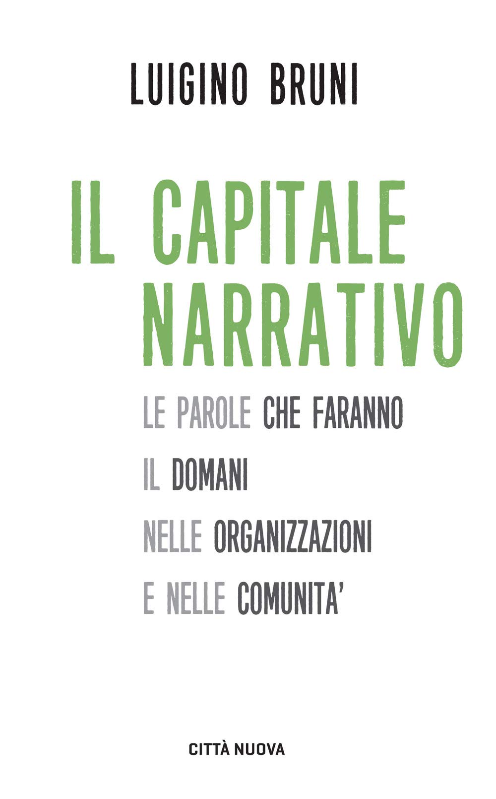 Il capitale narrativo. Le parole che faranno il domani nelle organizzazioni e nelle comunità (I Prismi. Semi) Business, Finance & Career