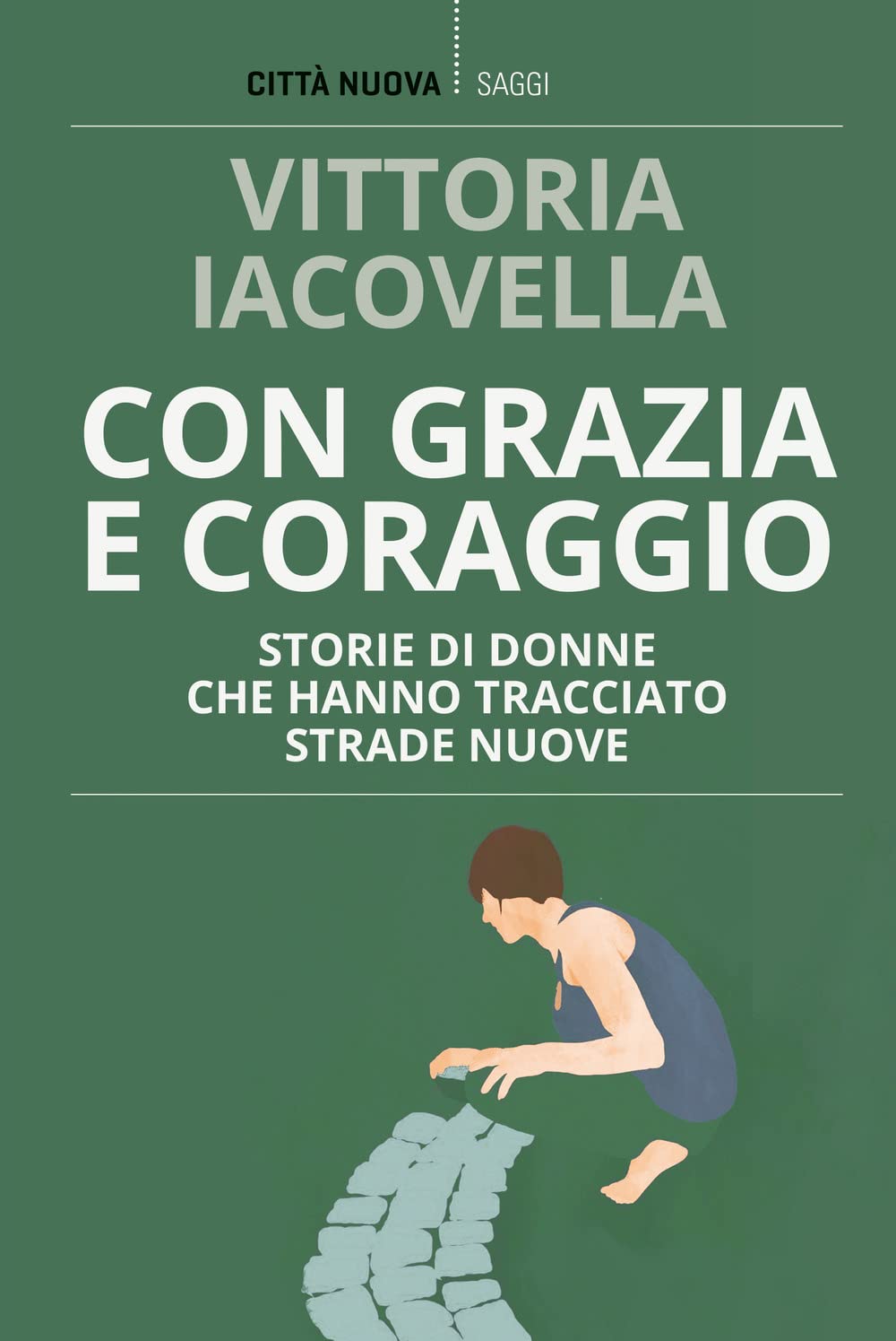 Con Grazia E Coraggio. Storie Di Donne Che Hanno Tracciato Strade Nuove Books