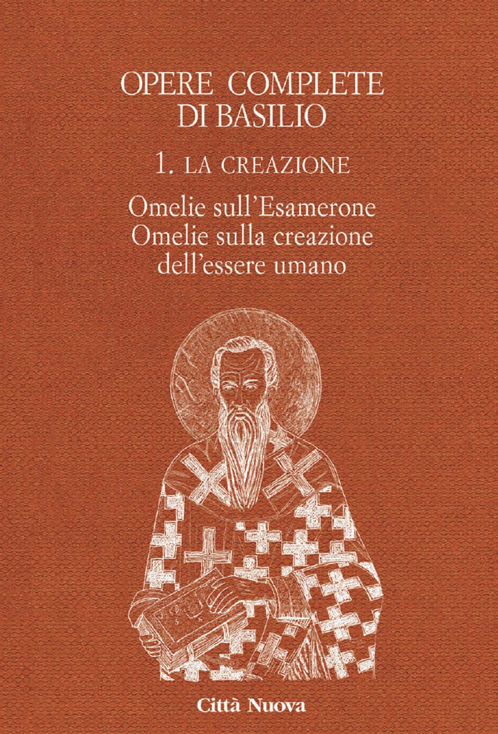 Opere complete di Basilio. Ediz. bilingue. La creazione. Omelie sull'Esamerone-Omelie sulla creazione dell'essere umano (Vol. 1) Religion & Esotericism