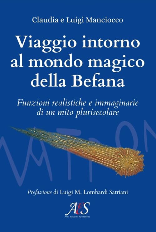 Viaggio intorno al mondo magico della Befana. Funzioni realistiche e immaginarie di un mito plurisecolare Books