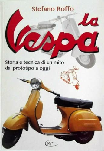 La Vespa. Storia e tecnica di un mito dal prototipo a oggi. book