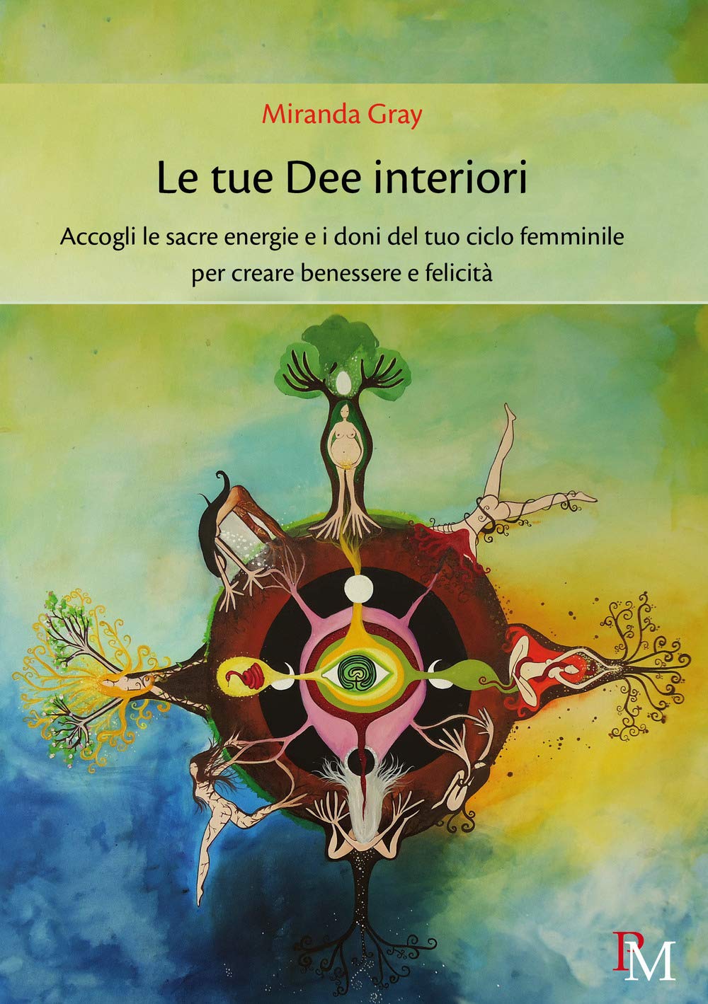 Le tue dee interiori. Accogli le sacre energie e i doni del tuo ciclo femminile per creare benessere e felicità book