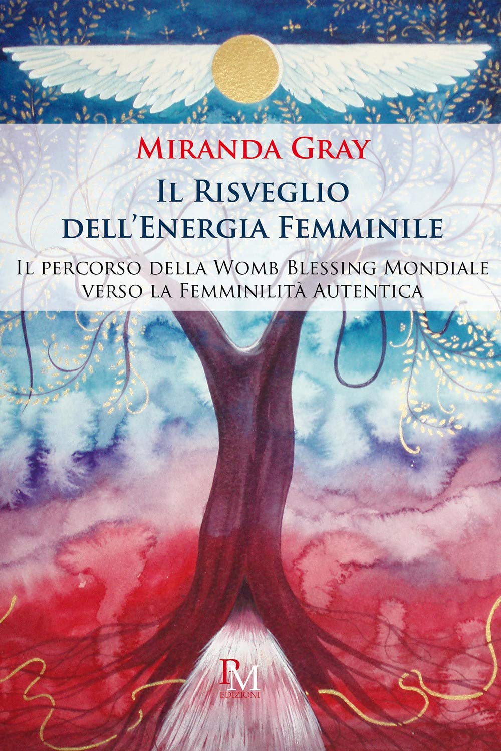 Il risveglio dell'energia femminile. Il percorso della Womb Blessing Mondiale verso la Femminilità Autentica. Ediz. illustrata book
