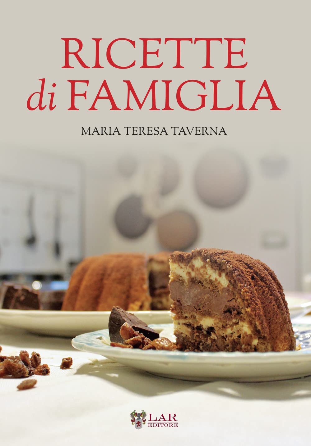 Ricette di famiglia. Settanta ricette, dall’antipasto al dolce, per raccontare le tradizioni di un territorio... book