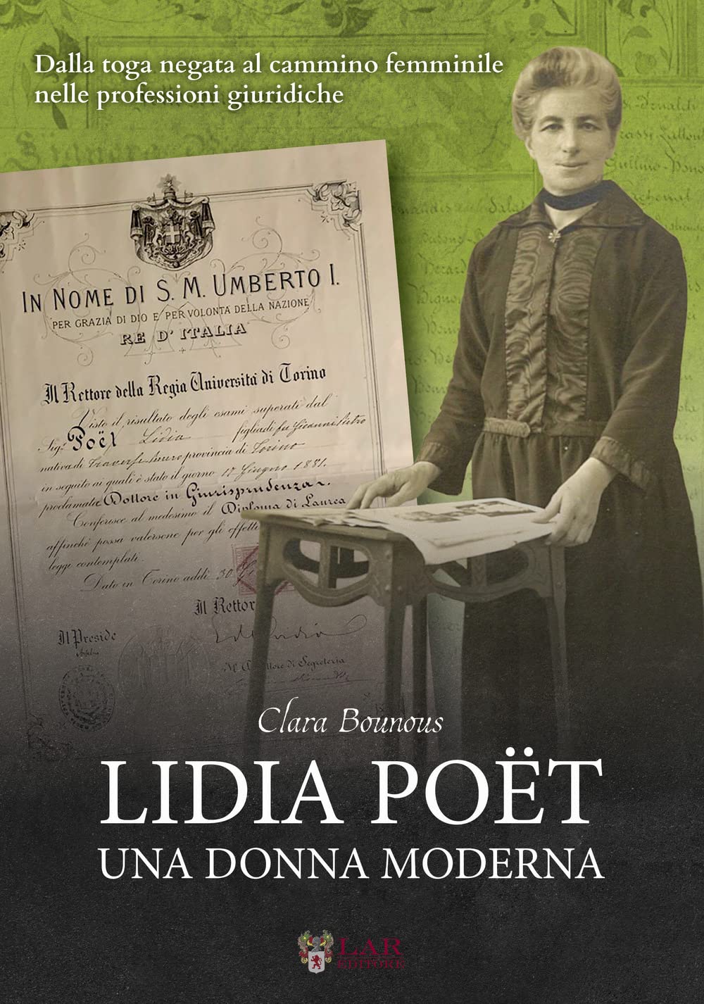 Lidia Poët. Una donna moderna. Dalla toga negata al cammino femminile nelle professioni giuridiche Law