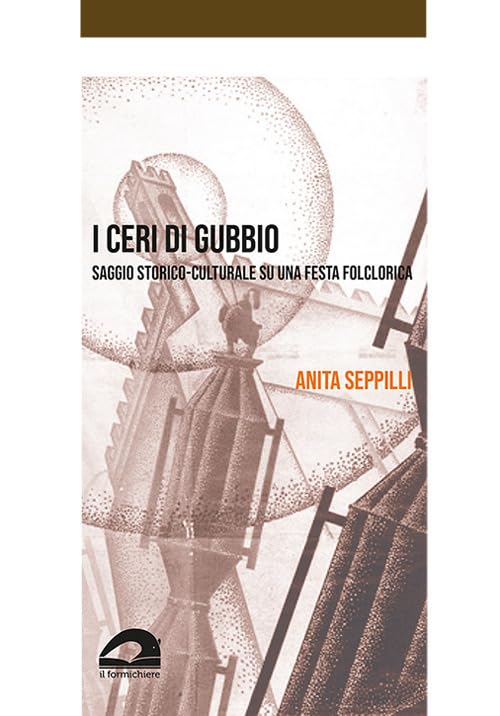 I ceri di Gubbio. Saggio storico-culturale su una festa folclorica book