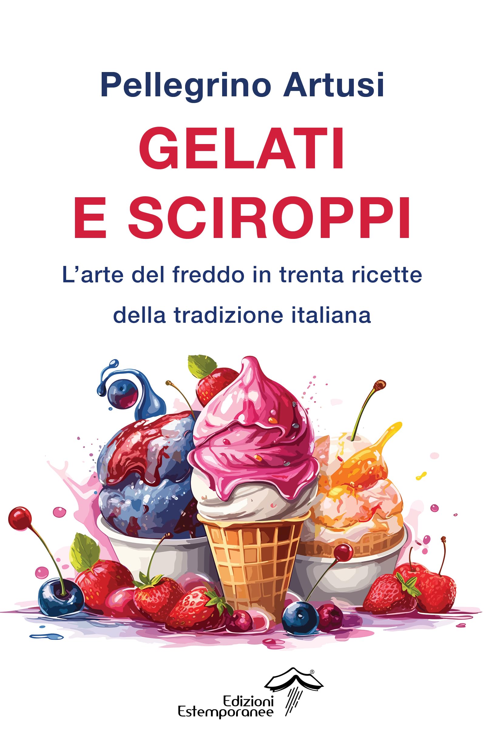 Gelati e sciroppi. L'arte del freddo in trenta ricette della tradizione italiana Leisure, Home & Garden