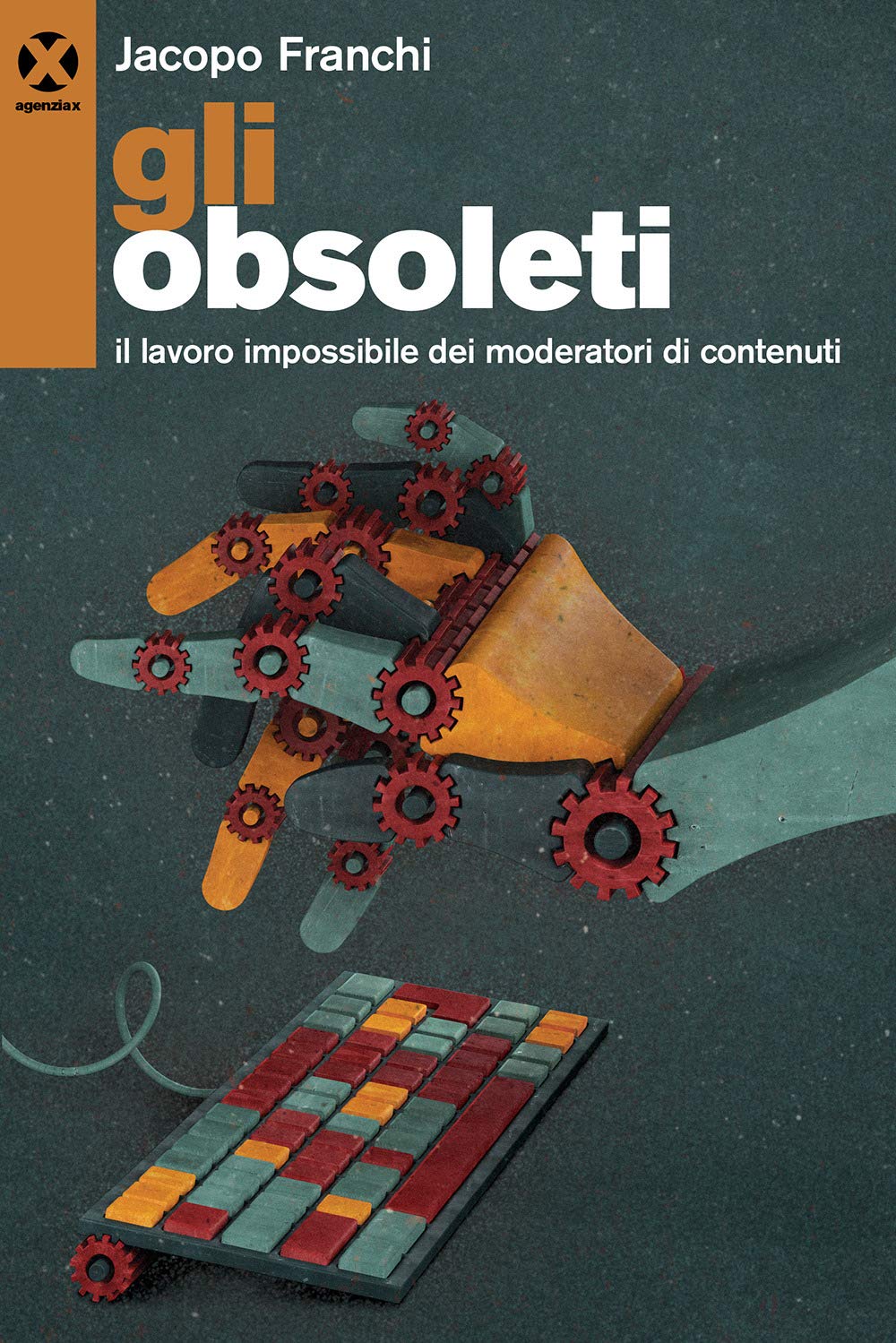 Gli obsoleti. Il lavoro impossibile dei moderatori di contenuti book