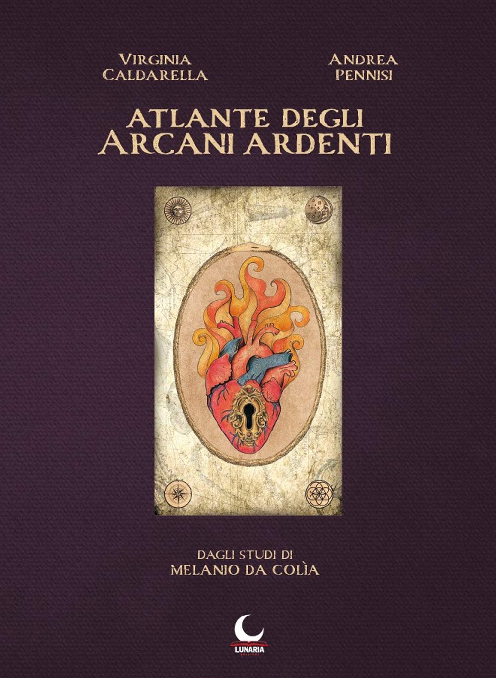 Atlante degli arcani ardenti. Dagli studi di Melanio da Colìa Religion & Esotericism