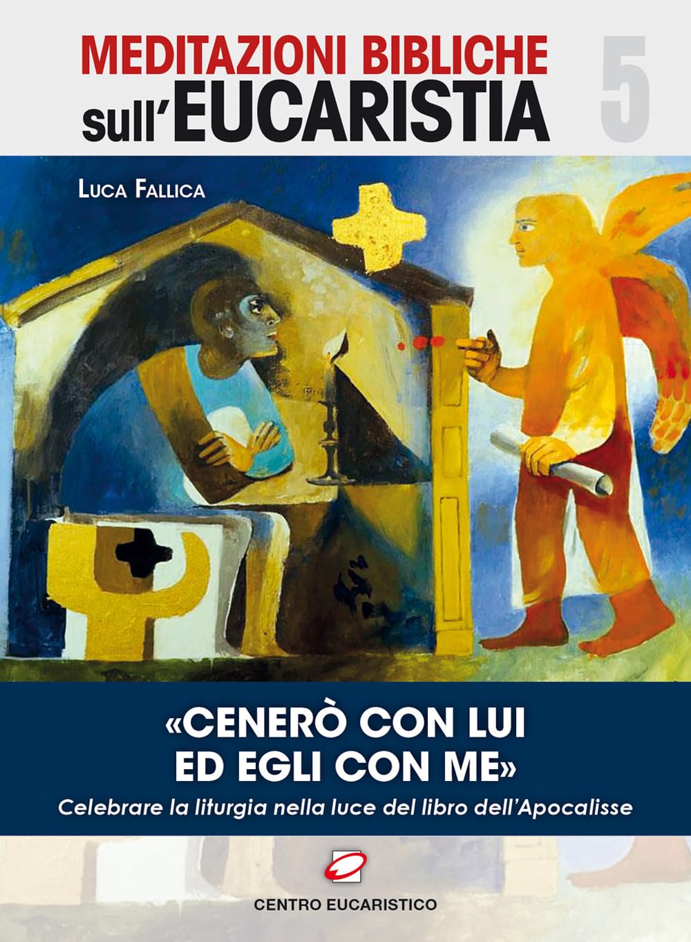 «Cenerò con Lui ed Egli con me». Celebrare la liturgia nella luce del libro dell’Apocalisse book