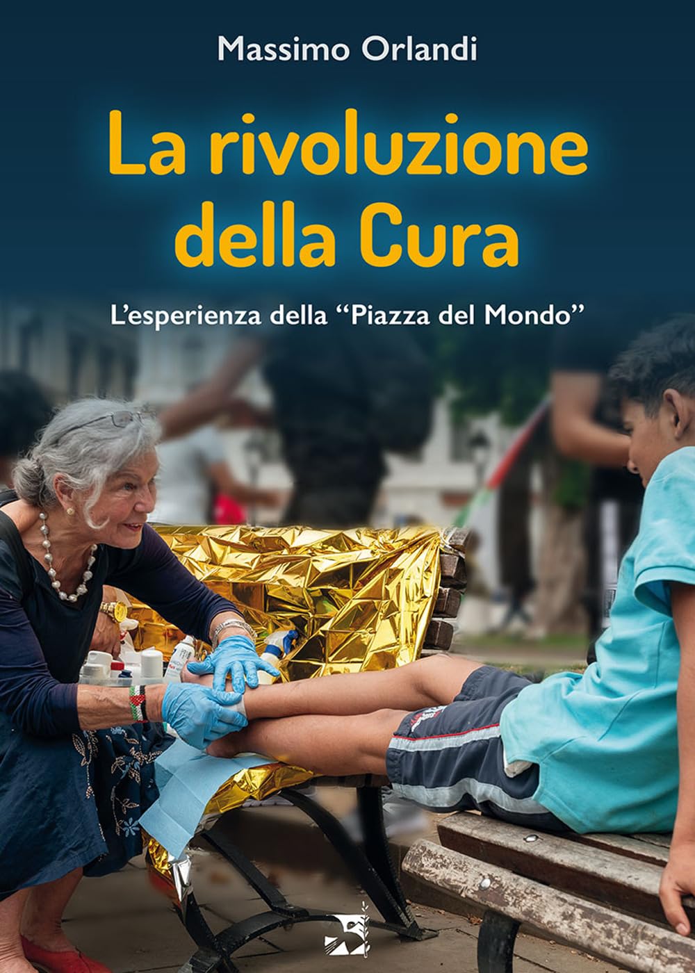 La rivoluzione della cura. L'esperienza della «Piazza del Mondo» book