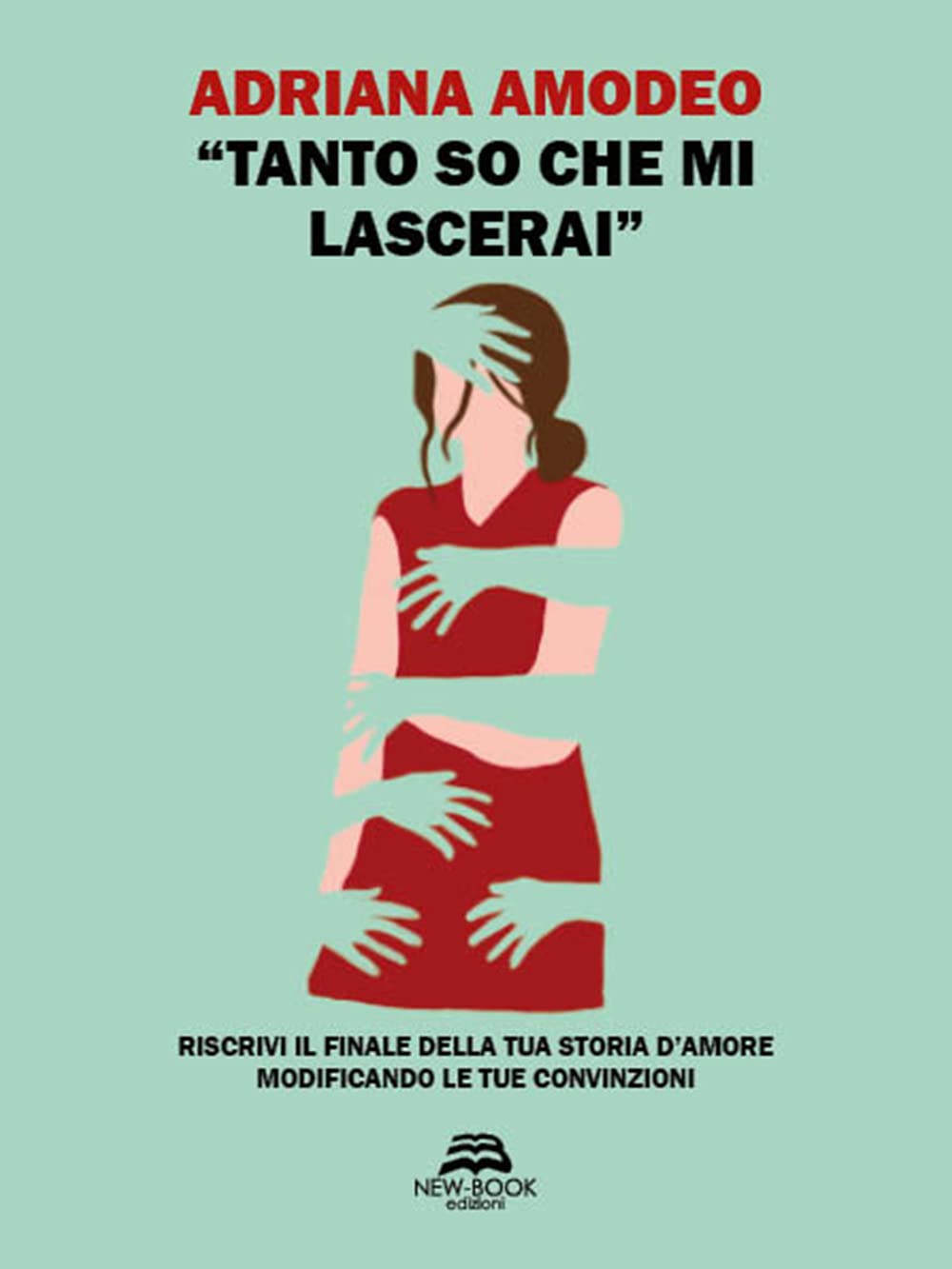 'Tanto so che mi lascerai'. Riscrivi il finale della tua storia d'amore modificando le tue convinzioni Lifestyle