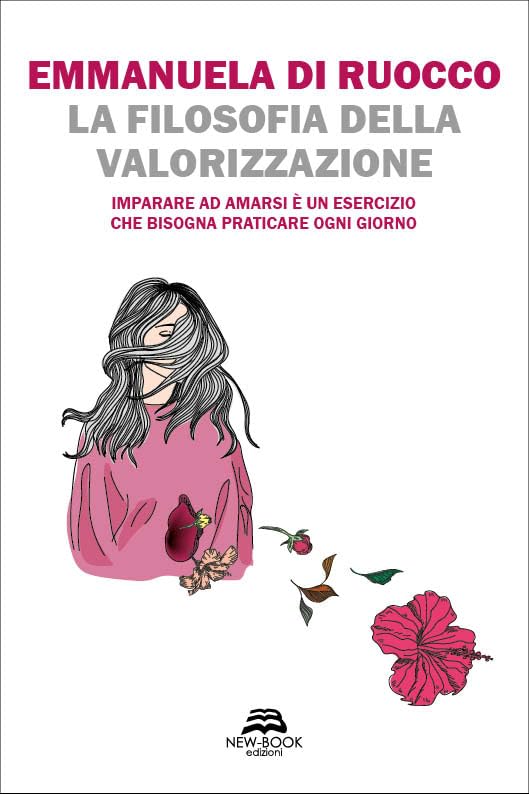 La filosofia della valorizzazione. Imparare ad amarsi è un esercizio che bisogna praticare ogni giorno book