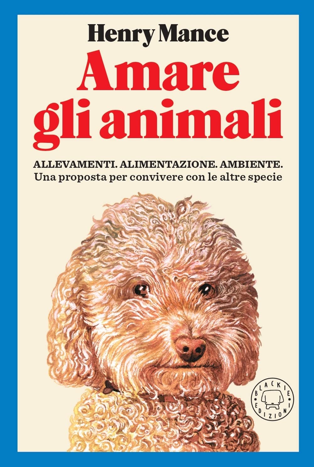 Amare gli animali. Allevamenti, alimentazione, ambiente. Una proposta per convivere con le altre specie book