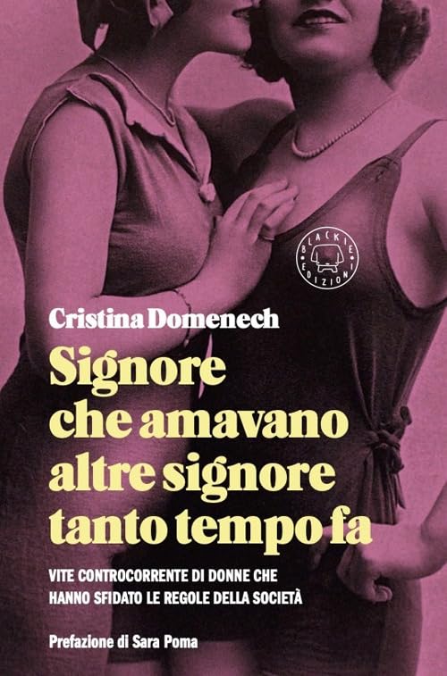 Signore che amavano altre signore tanto tempo fa. Vite controcorrente di donne che hanno sfidato le regole della società Books
