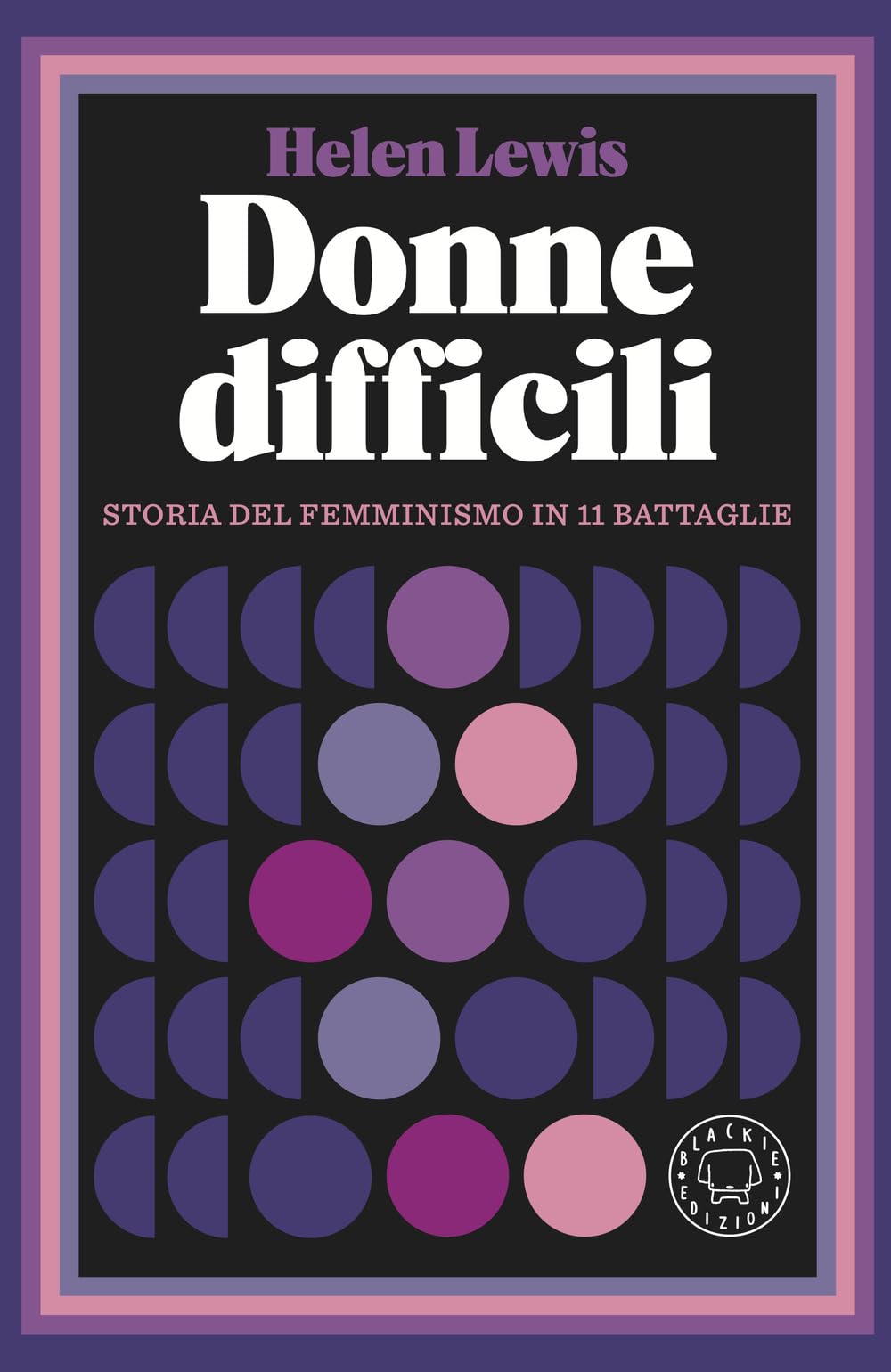 Donne difficili. Storia del femminismo in 11 battaglie book