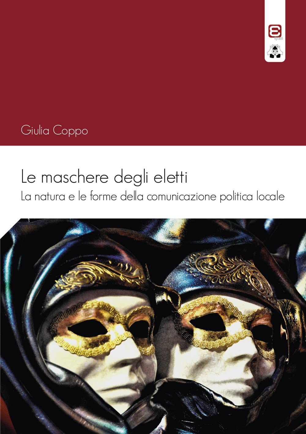 Le maschere degli eletti: La natura e le forme della comunicazione politica locale book