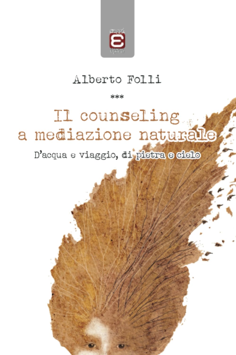 Il counseling a mediazione naturale. D'acqua e viaggio, di pietra e cielo Books