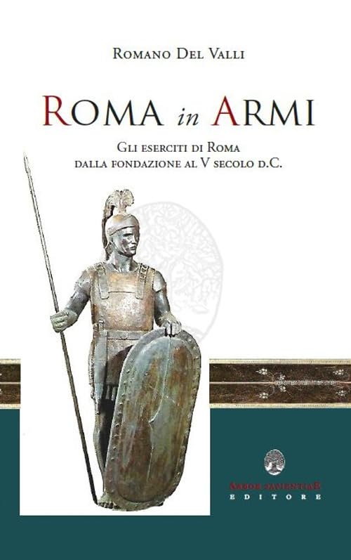 Roma in Armi. Gli eserciti di Roma dalla fondazione al V secolo d.C. book